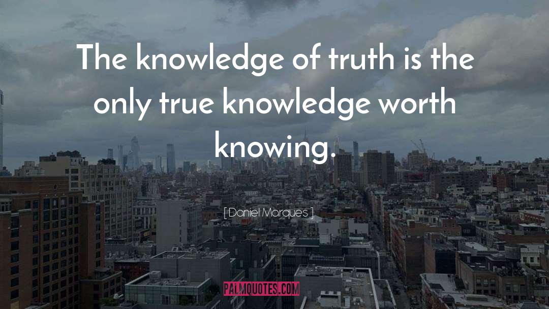 True Knowledge quotes by Daniel Marques