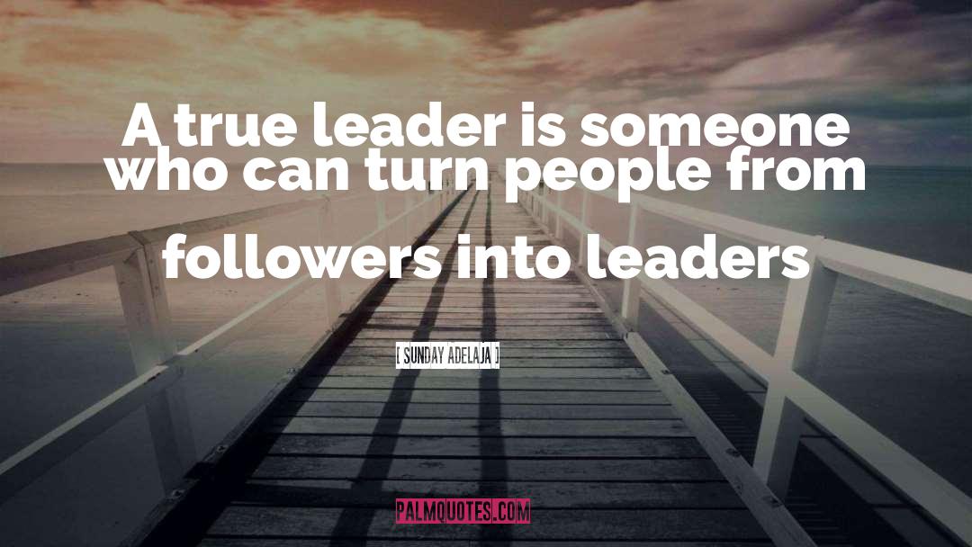 True Leader quotes by Sunday Adelaja