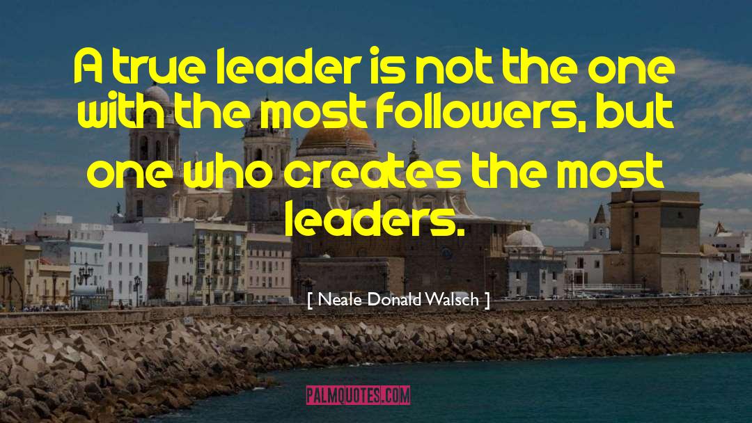 True Leader quotes by Neale Donald Walsch