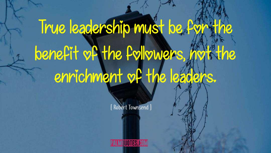 True Leadership quotes by Robert Townsend