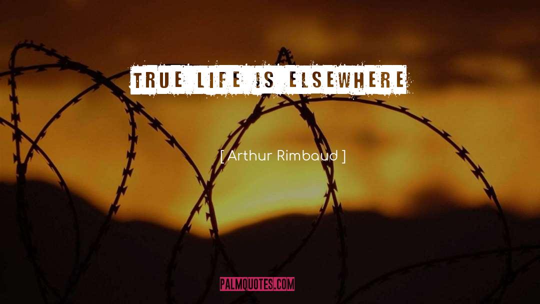 True Life quotes by Arthur Rimbaud