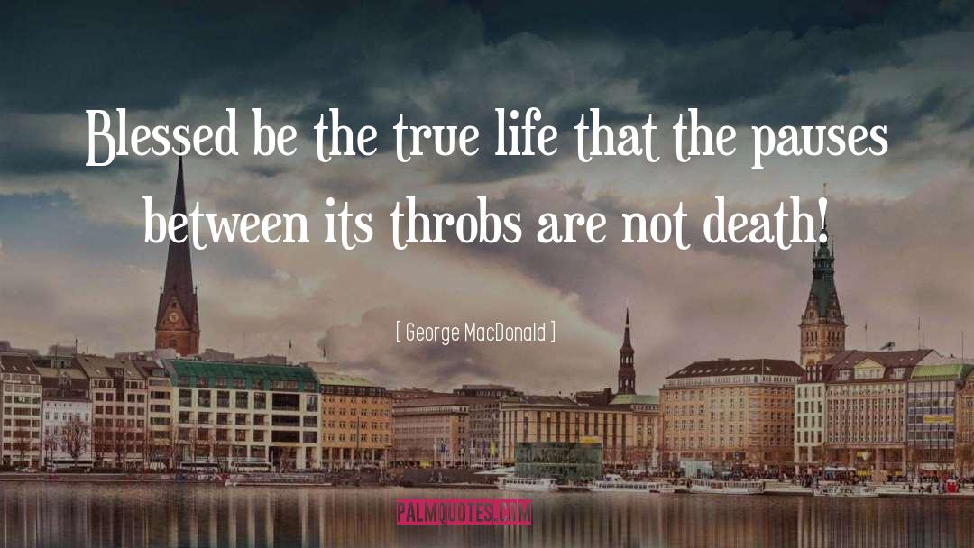 True Life quotes by George MacDonald