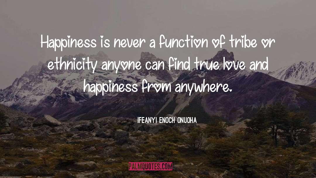 True Love And Happiness quotes by Ifeanyi Enoch Onuoha