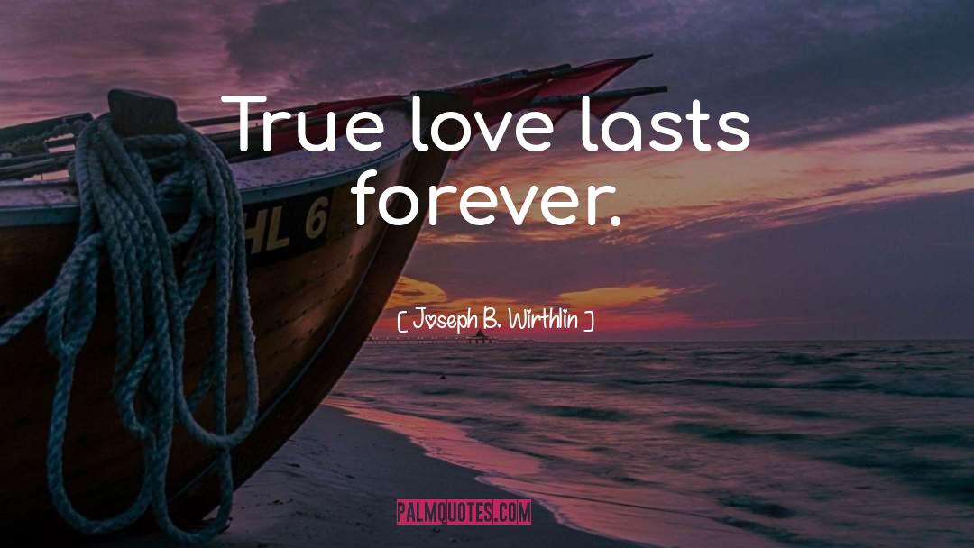 True Love quotes by Joseph B. Wirthlin