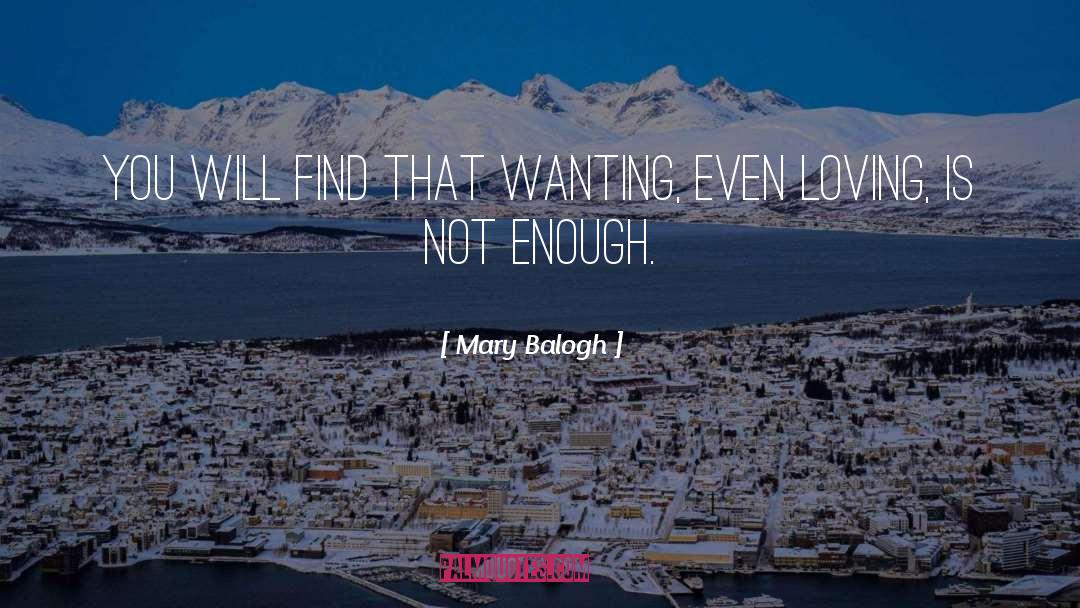 True Loving Not Wanting quotes by Mary Balogh