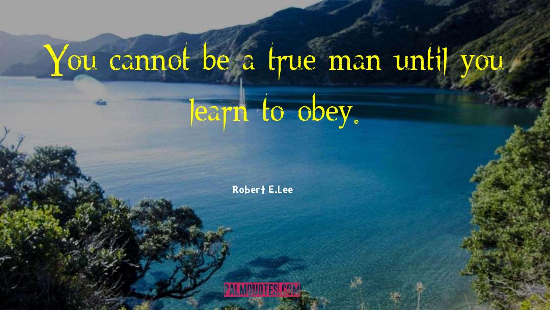 True Man quotes by Robert E.Lee