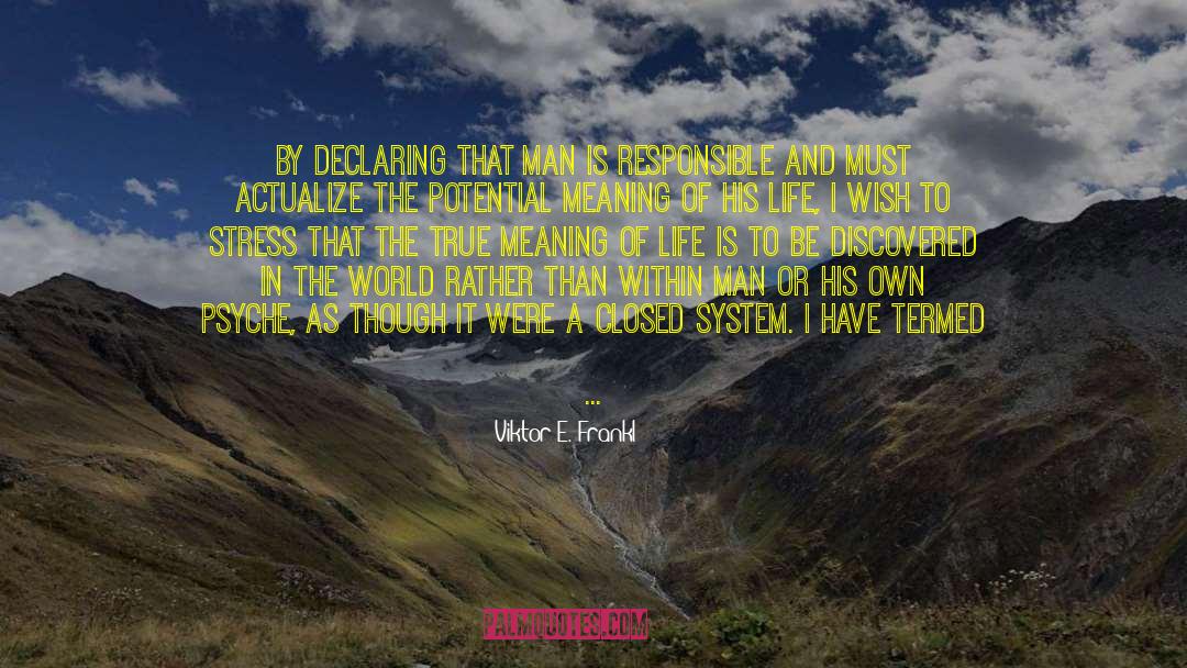 True Meaning Of Life quotes by Viktor E. Frankl