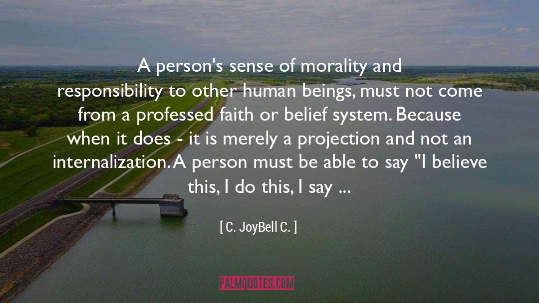 True Morality Comes From Within quotes by C. JoyBell C.