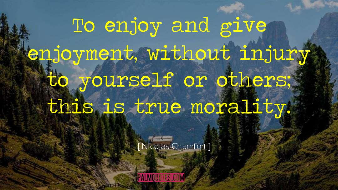 True Morality quotes by Nicolas Chamfort