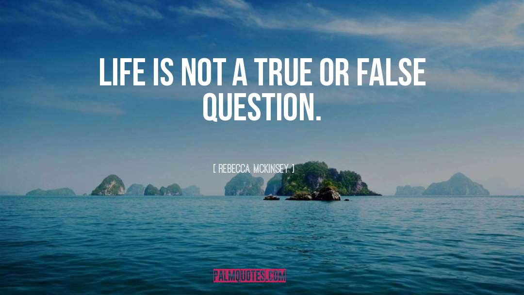 True Or False quotes by Rebecca McKinsey