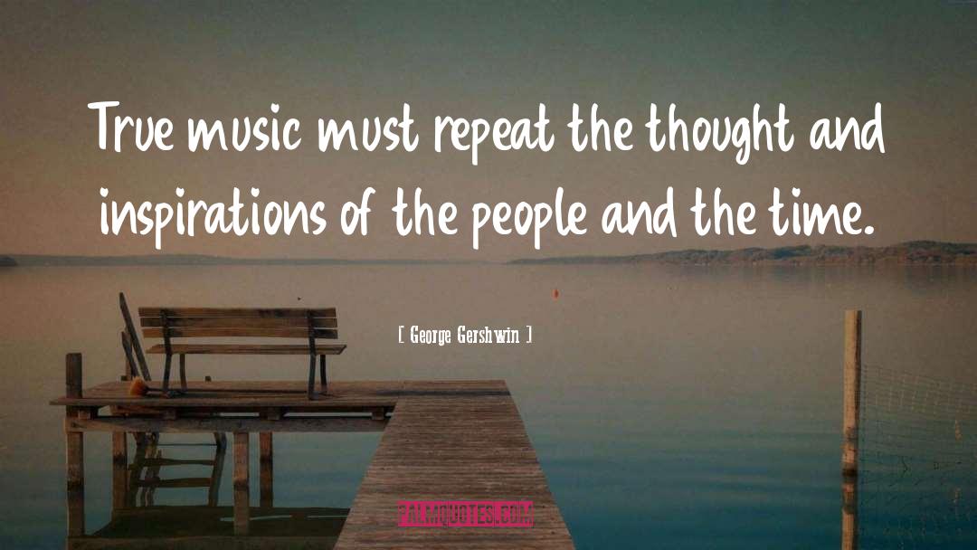True People Relations quotes by George Gershwin