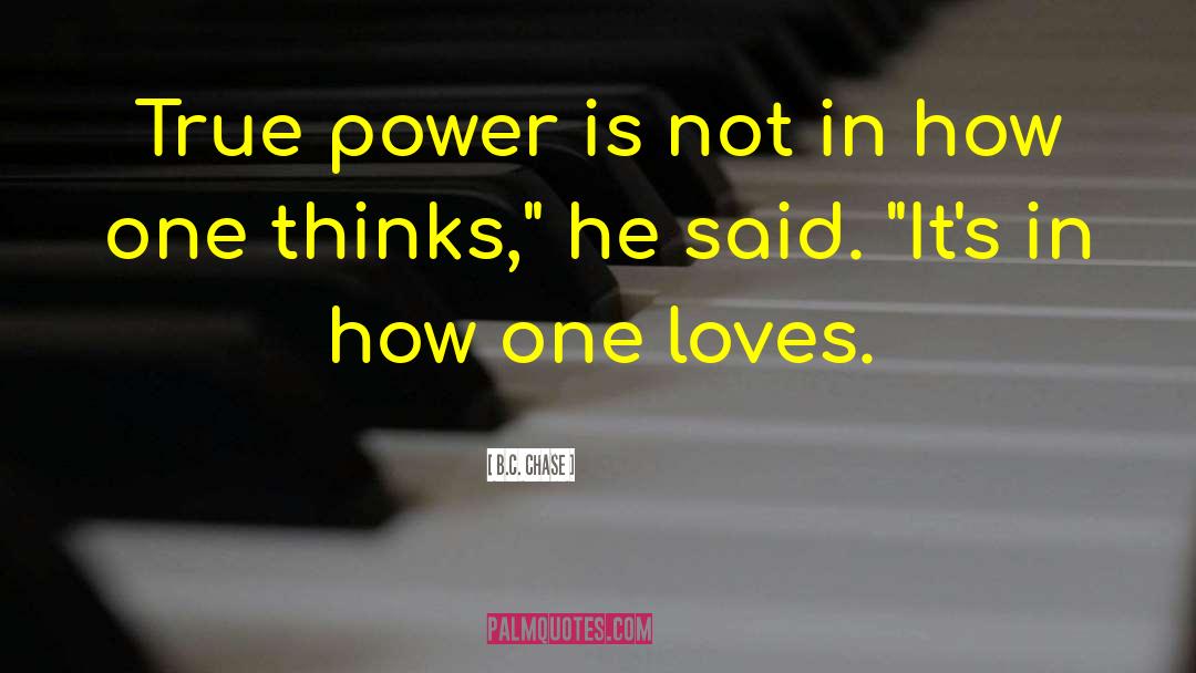 True Power quotes by B.C. Chase