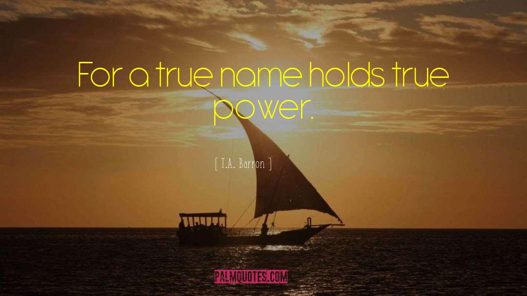 True Power quotes by T.A. Barron