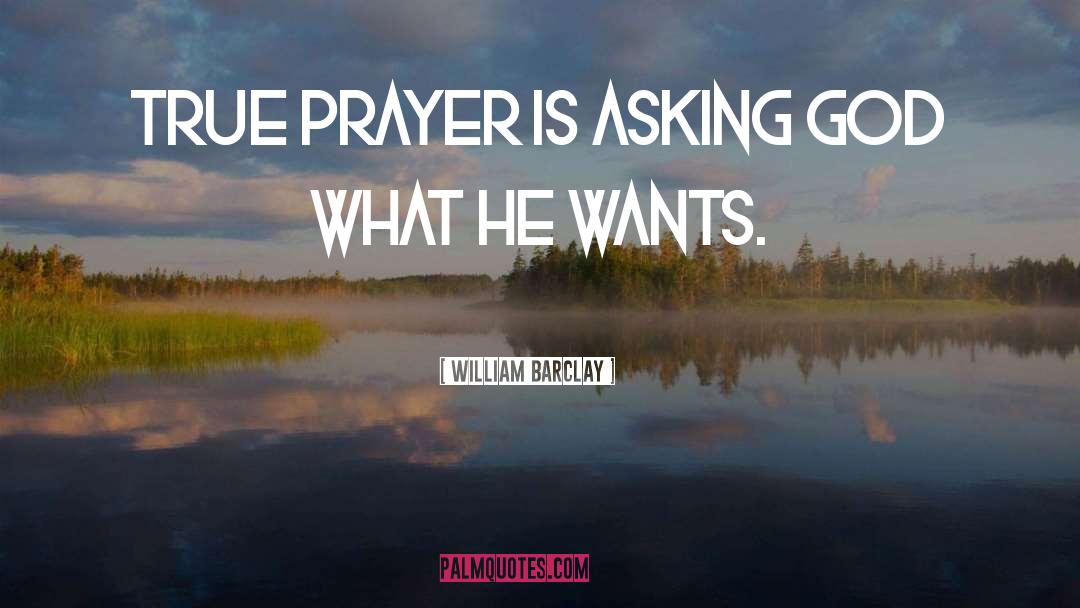 True Prayer quotes by William Barclay