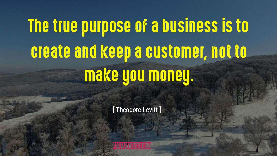 True Purpose quotes by Theodore Levitt