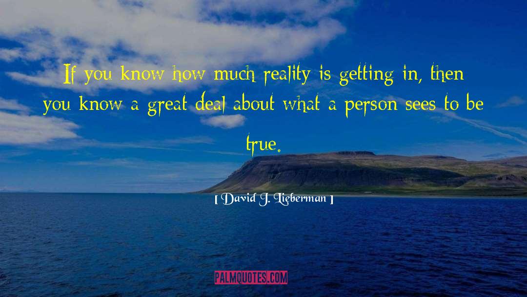 True Reality quotes by David J. Lieberman