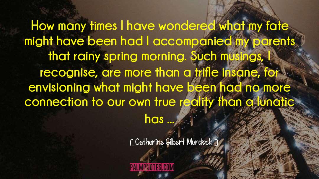 True Reality quotes by Catherine Gilbert Murdock