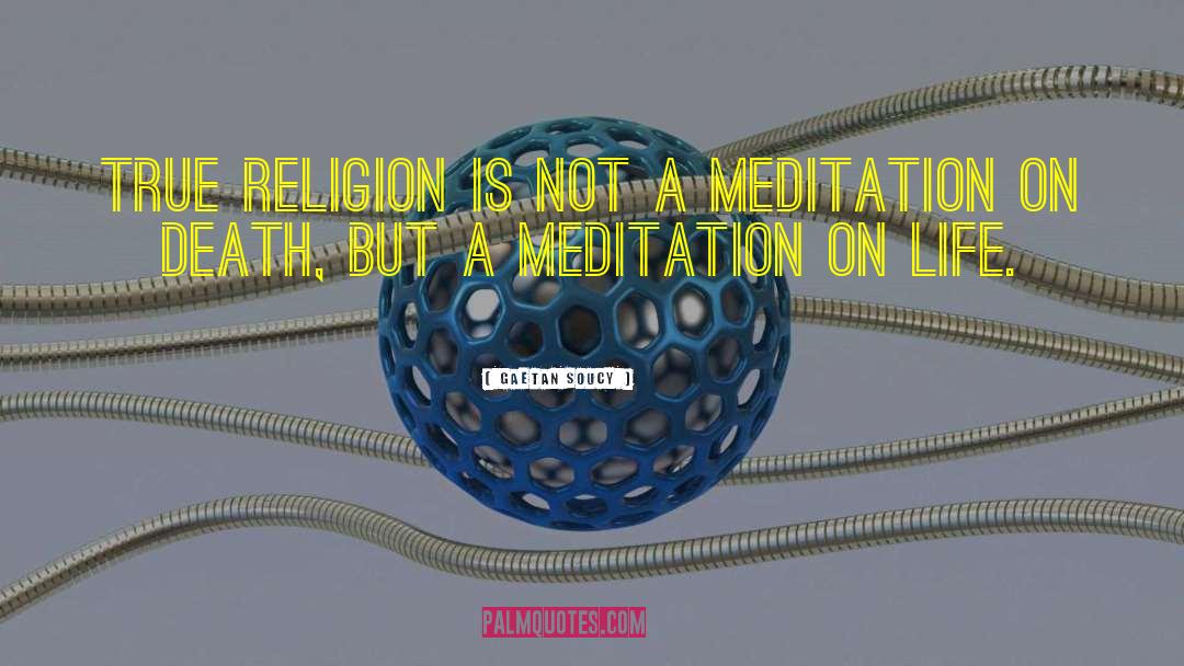 True Religion quotes by Gaetan Soucy