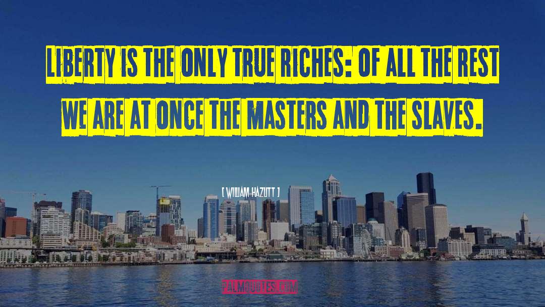 True Riches quotes by William Hazlitt