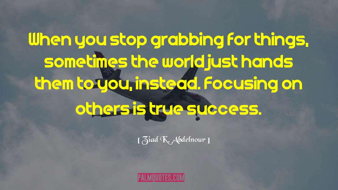 True Success quotes by Ziad K. Abdelnour