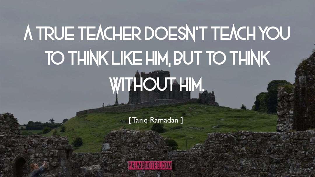 True Teacher quotes by Tariq Ramadan