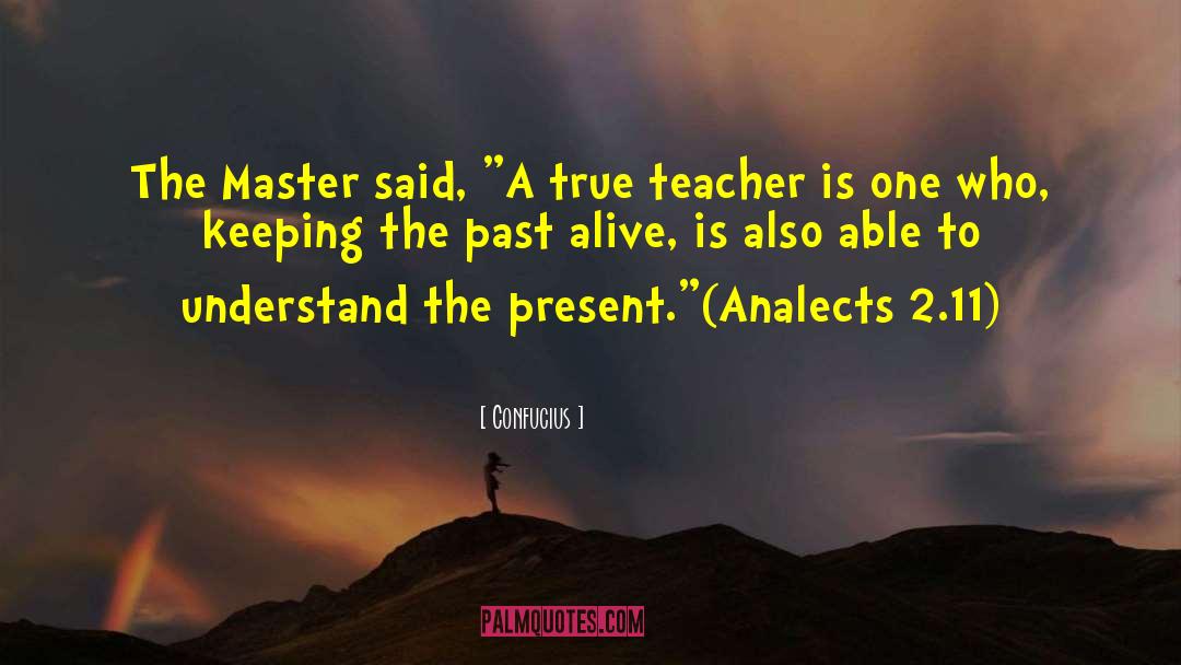 True Teacher quotes by Confucius