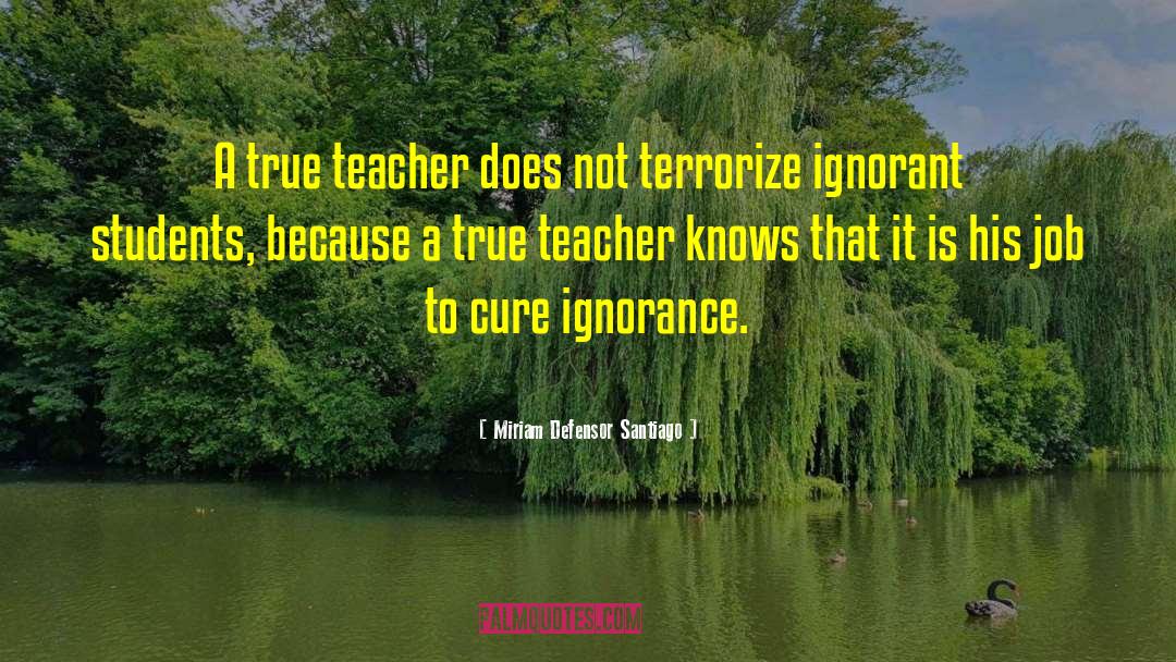 True Teacher quotes by Miriam Defensor Santiago