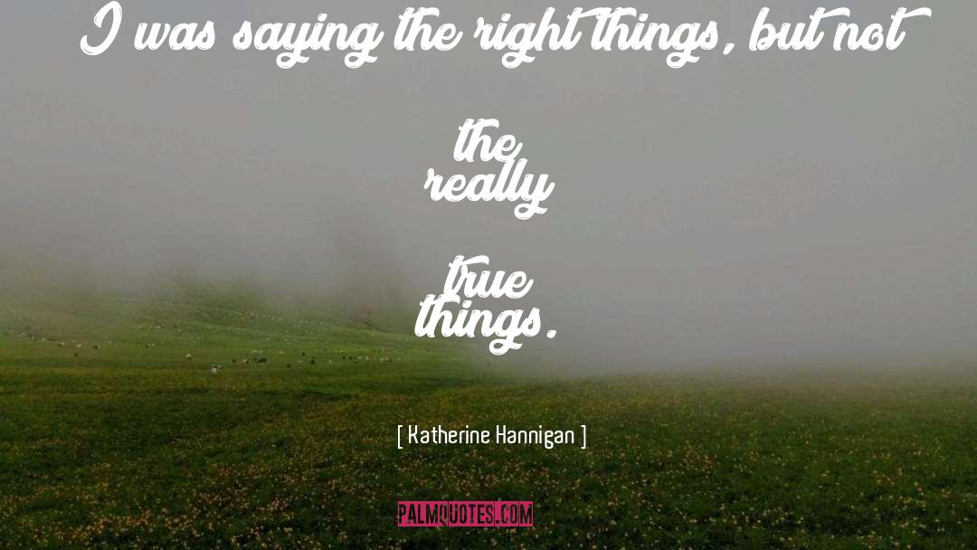 True Things quotes by Katherine Hannigan