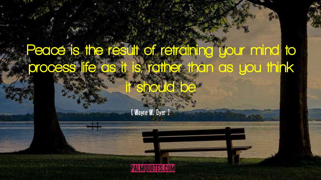 True To Life quotes by Wayne W. Dyer