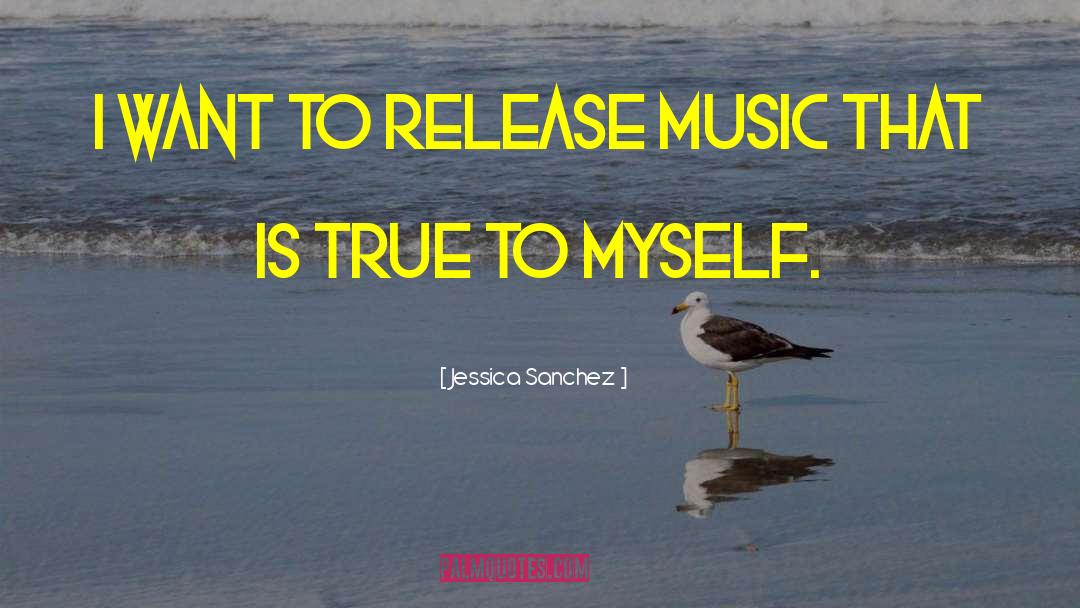 True To Myself quotes by Jessica Sanchez