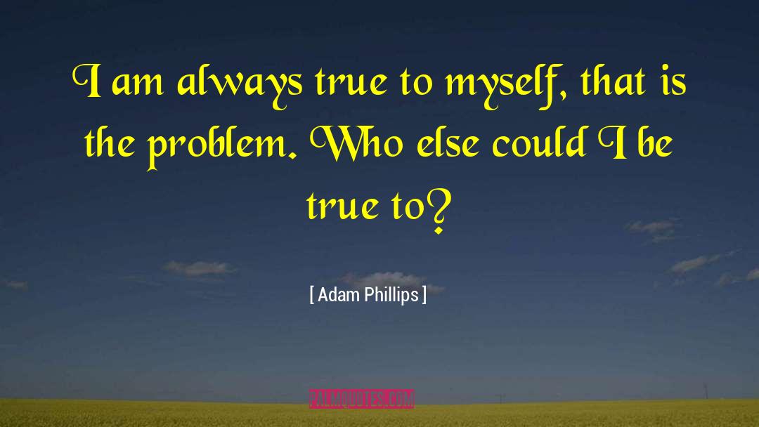 True To Myself quotes by Adam Phillips
