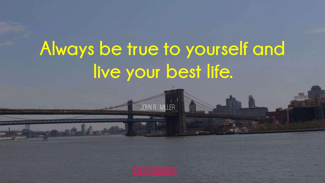 True To Yourself quotes by John R.  Miller