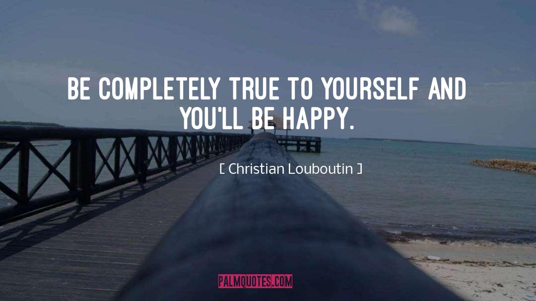 True To Yourself quotes by Christian Louboutin