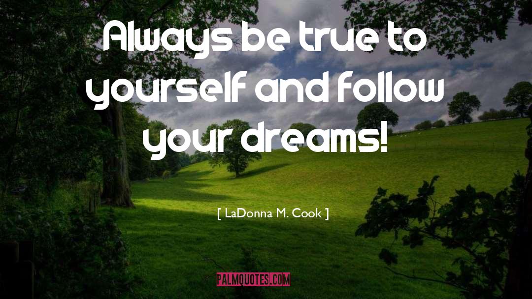 True To Yourself quotes by LaDonna M. Cook