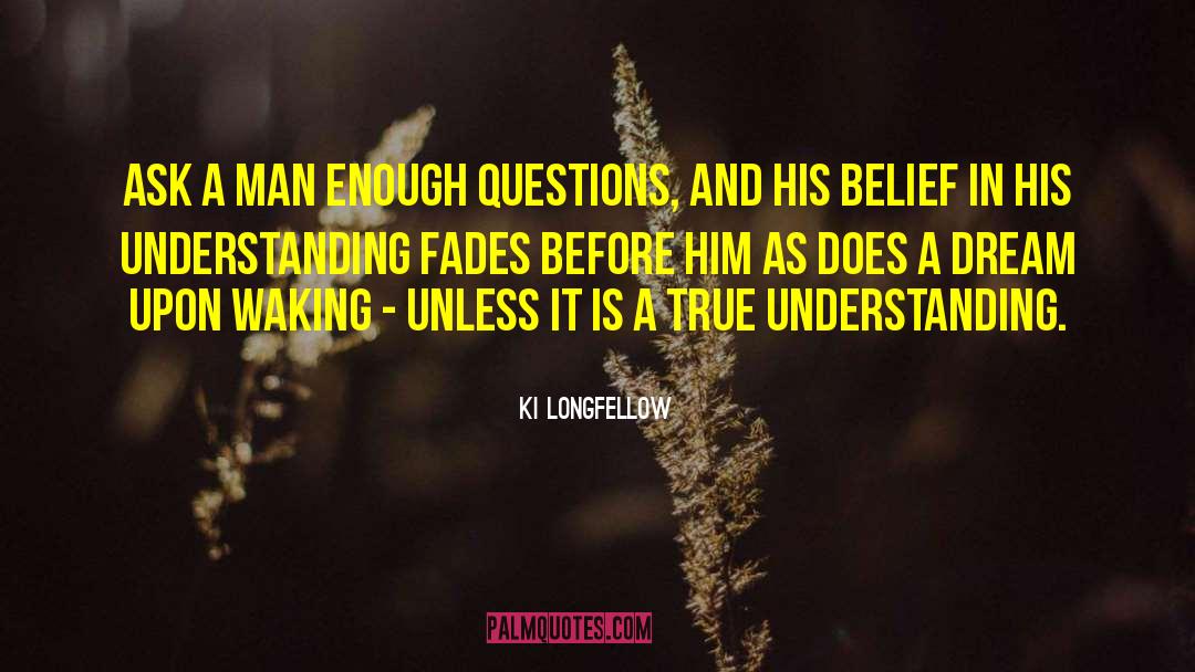 True Understanding quotes by Ki Longfellow