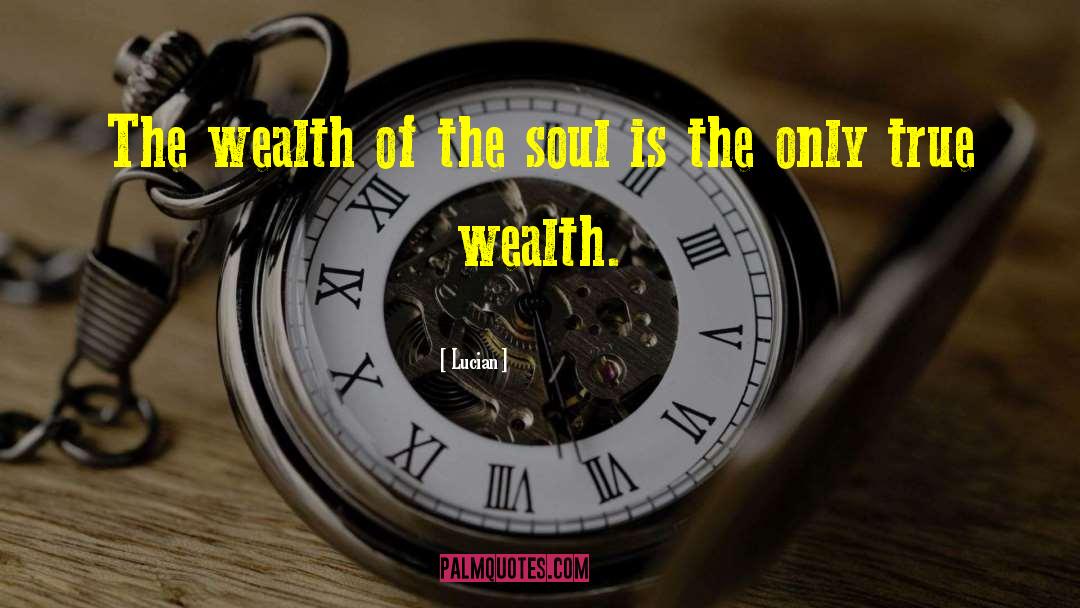 True Wealth quotes by Lucian