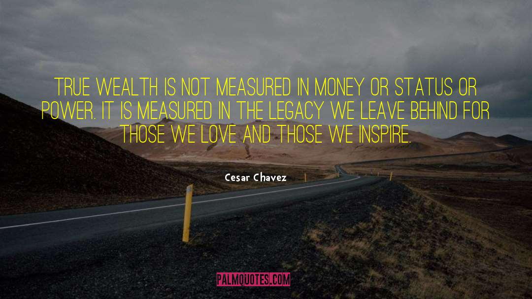 True Wealth quotes by Cesar Chavez