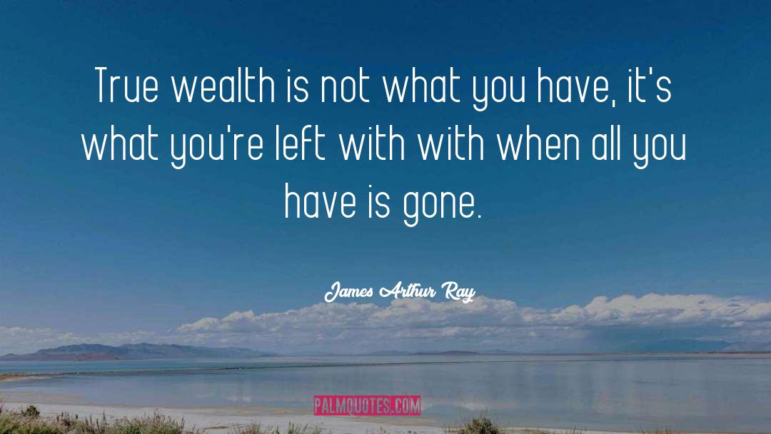 True Wealth quotes by James Arthur Ray