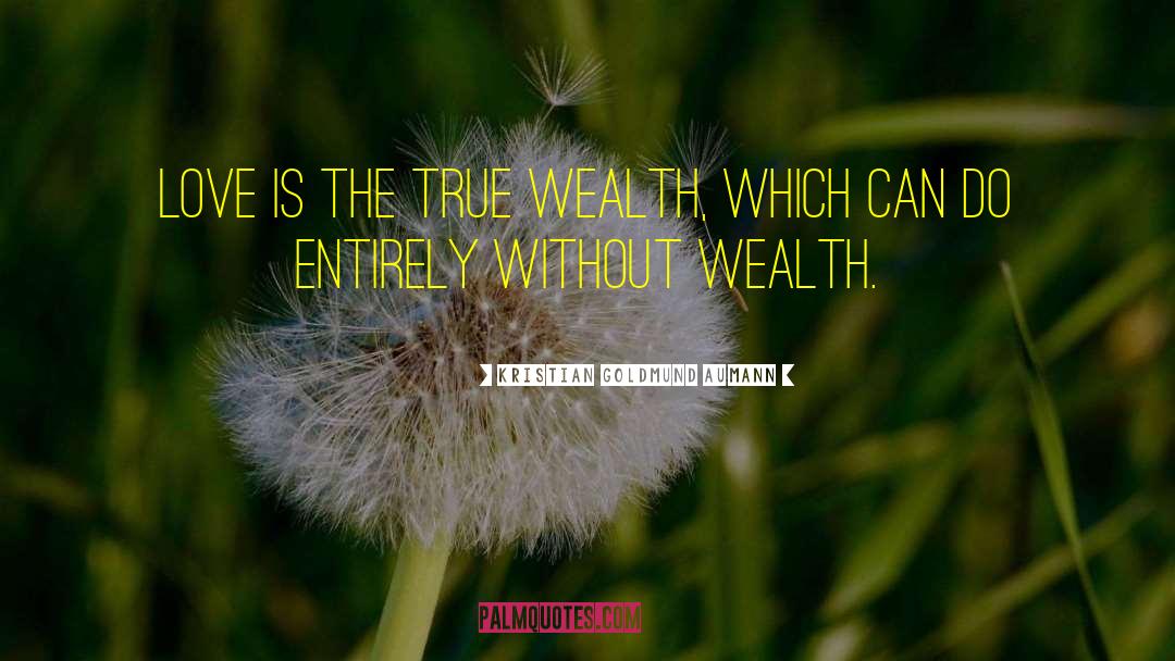 True Wealth quotes by Kristian Goldmund Aumann