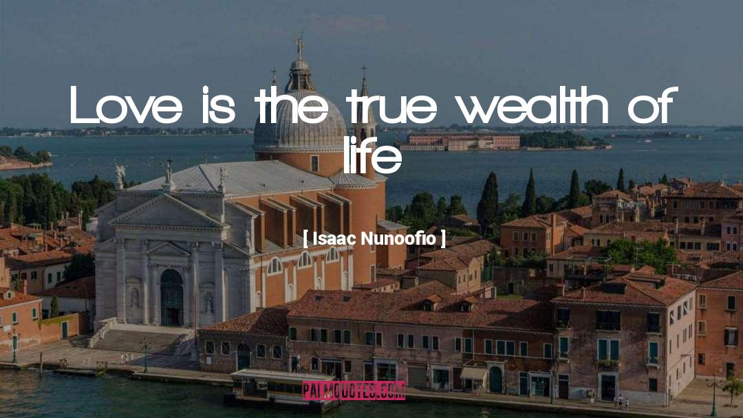 True Wealth quotes by Isaac Nunoofio