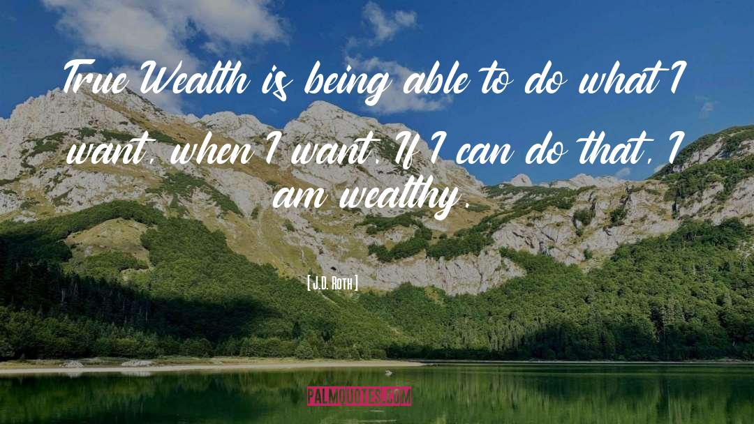 True Wealth quotes by J.D. Roth