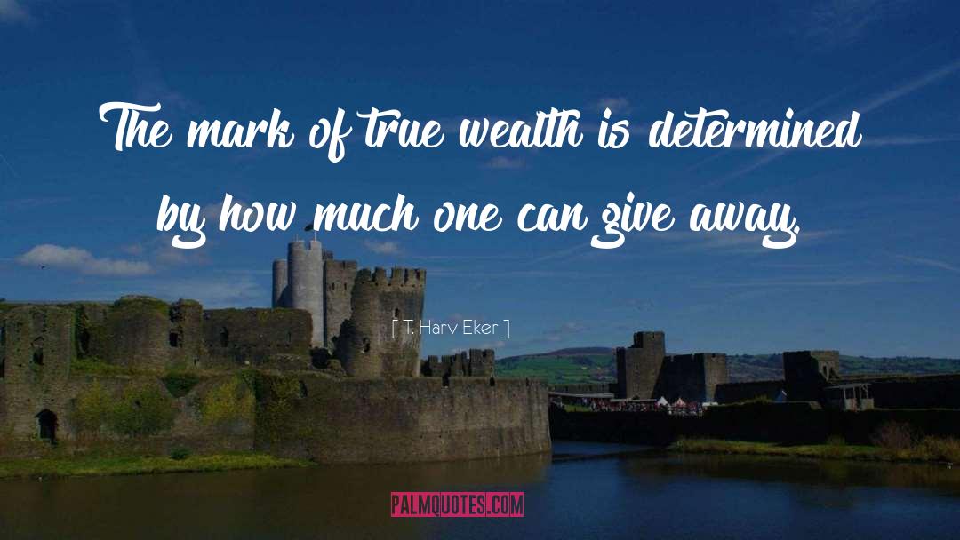 True Wealth quotes by T. Harv Eker