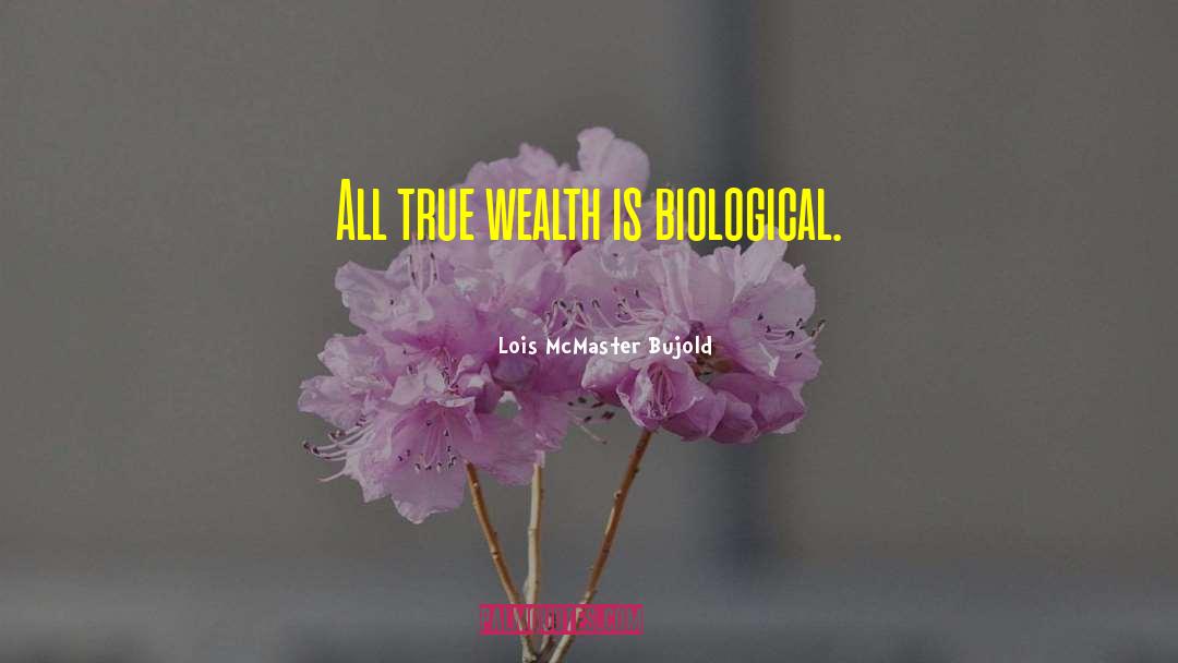 True Wealth quotes by Lois McMaster Bujold