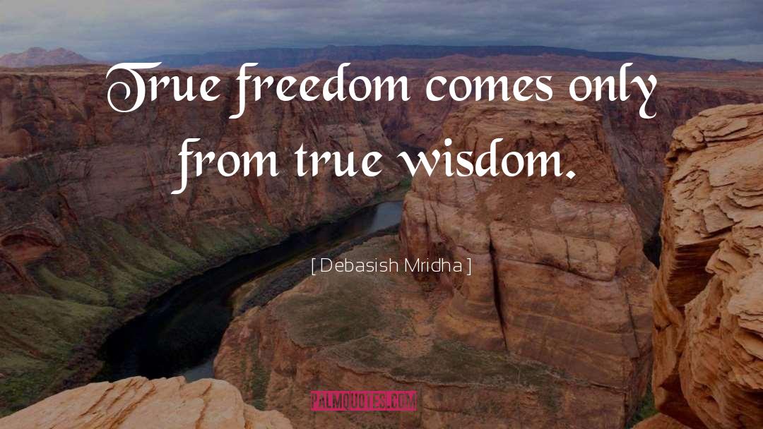 True Wisdom quotes by Debasish Mridha