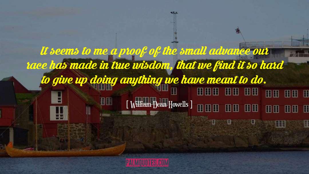 True Wisdom quotes by William Dean Howells