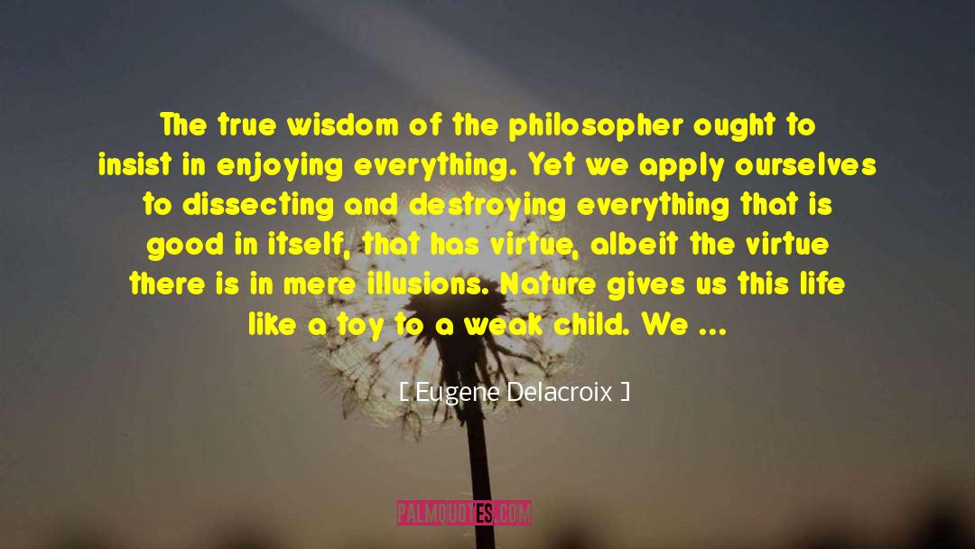 True Wisdom quotes by Eugene Delacroix