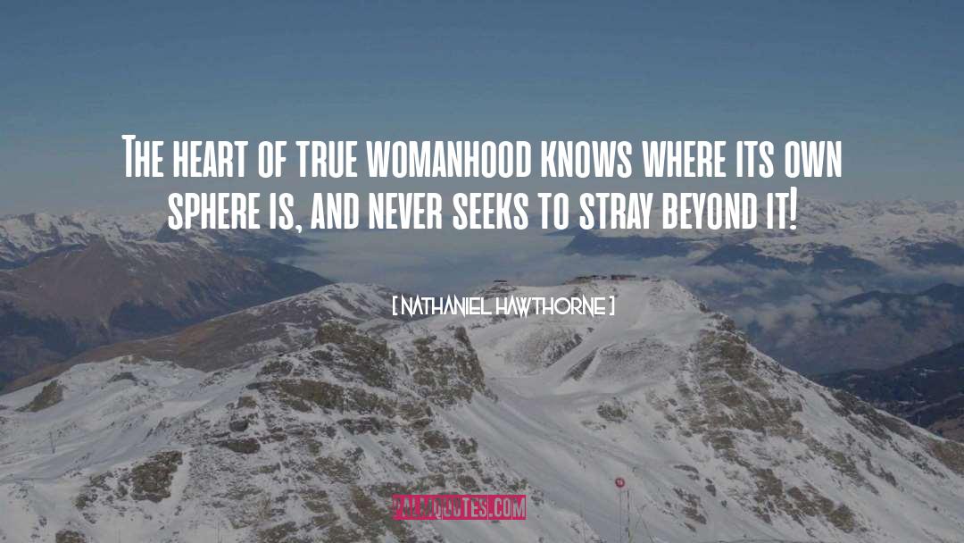 True Womanhood quotes by Nathaniel Hawthorne