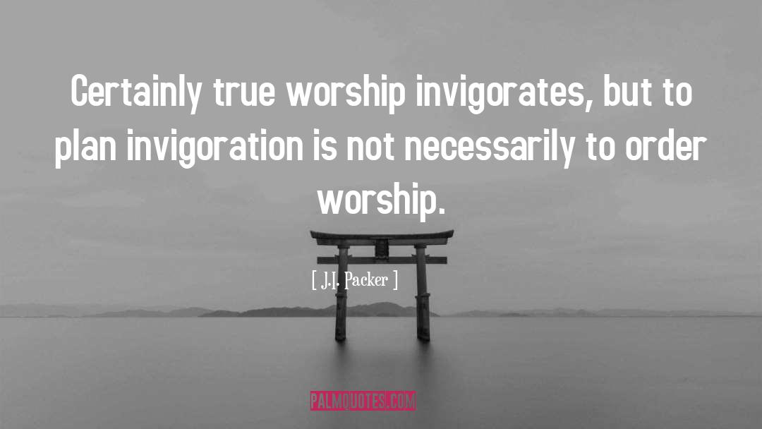 True Worship quotes by J.I. Packer