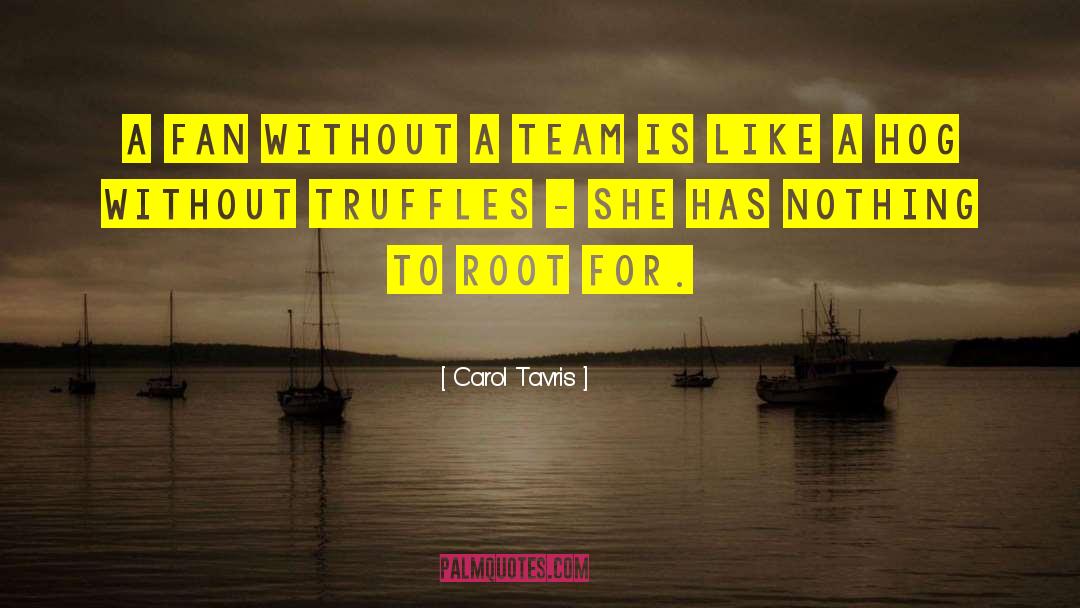 Truffles quotes by Carol Tavris