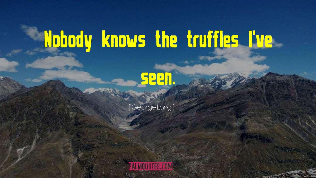 Truffles quotes by George Lang